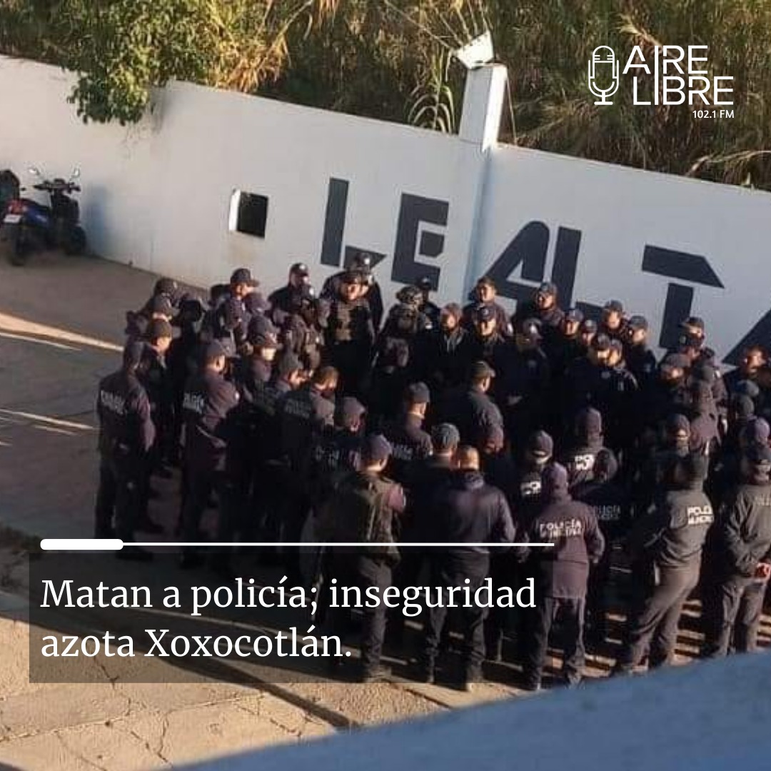 Matan a policía, inseguridad azota Xoxocotlán.