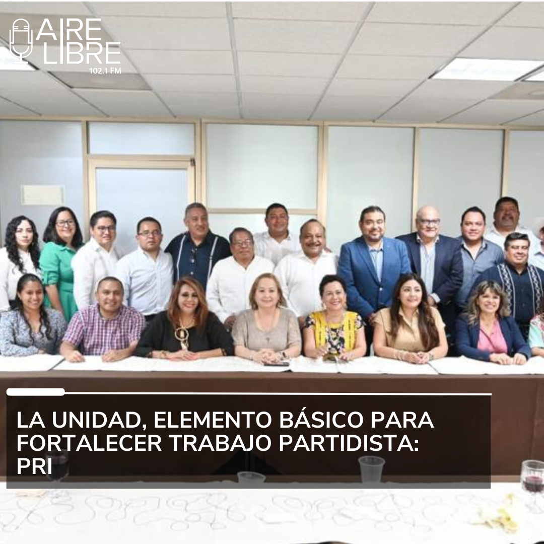 La unidad, elemento básico para fortalecer trabajo partidista: PRI