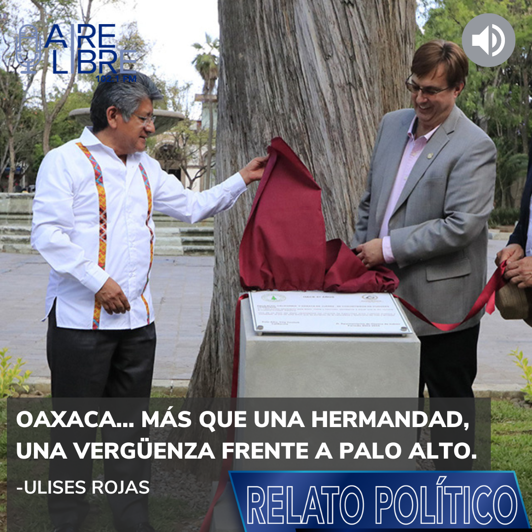 Oaxaca… más que una hermandad, una vergüenza frente a Palo Alto.