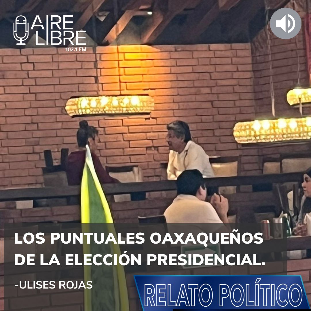 Los puntales oaxaqueños de la elección presidencial