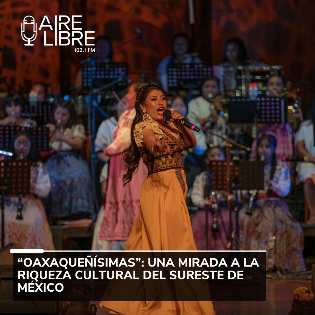 ‘Oaxaqueñísimas’: una mirada a la riqueza cultural del sureste de México