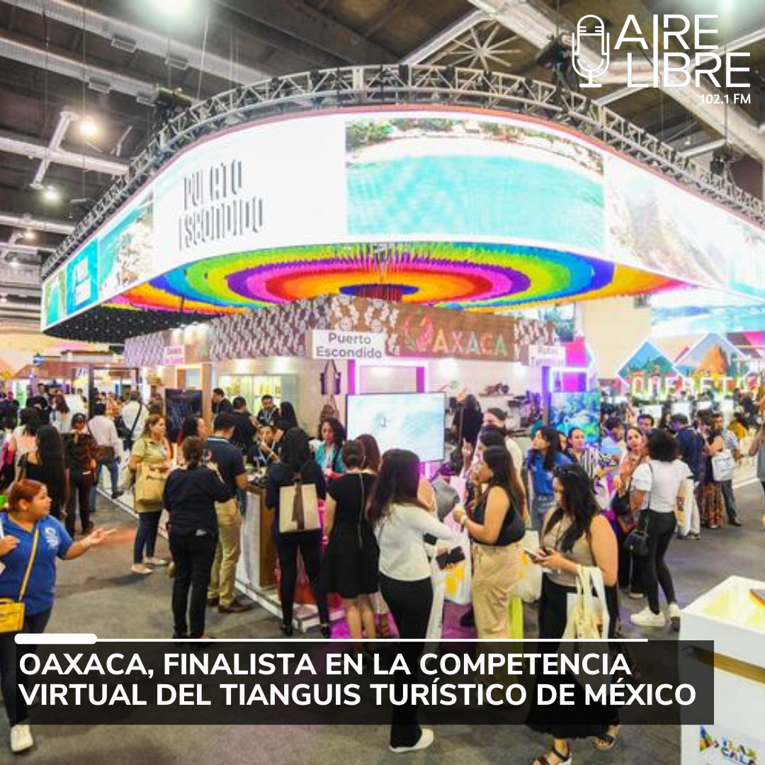 Oaxaca, finalista en la competencia virtual del Tianguis Turístico de México